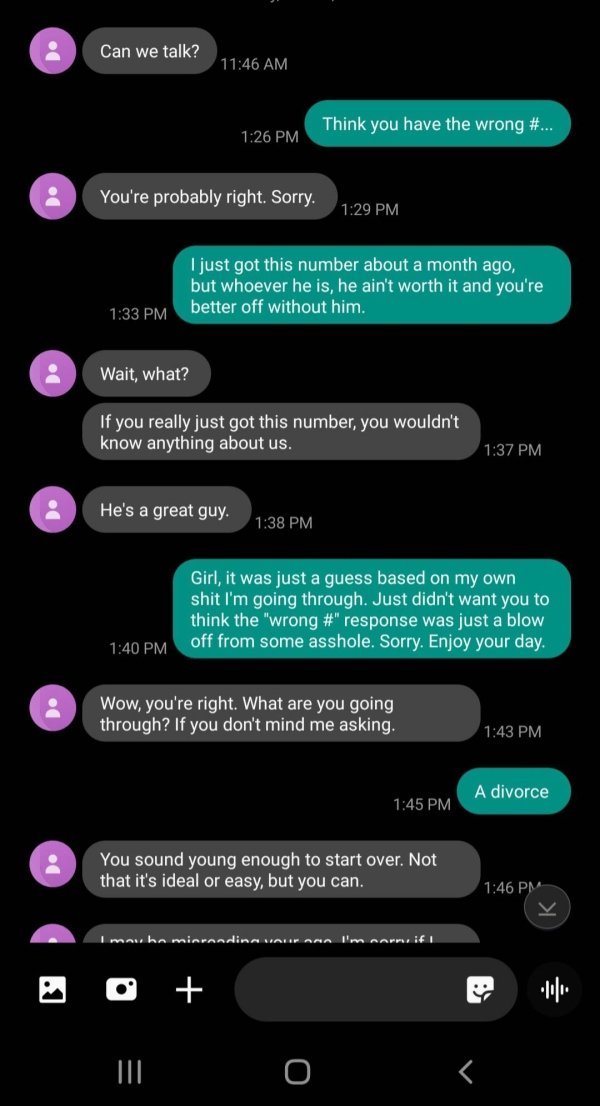screenshot - Can we talk? Think you have the wrong #... You're probably right. Sorry. I just got this number about a month ago, but whoever he is, he ain't worth it and you're better off without him. Wait, what? If you really just got this number, you wou