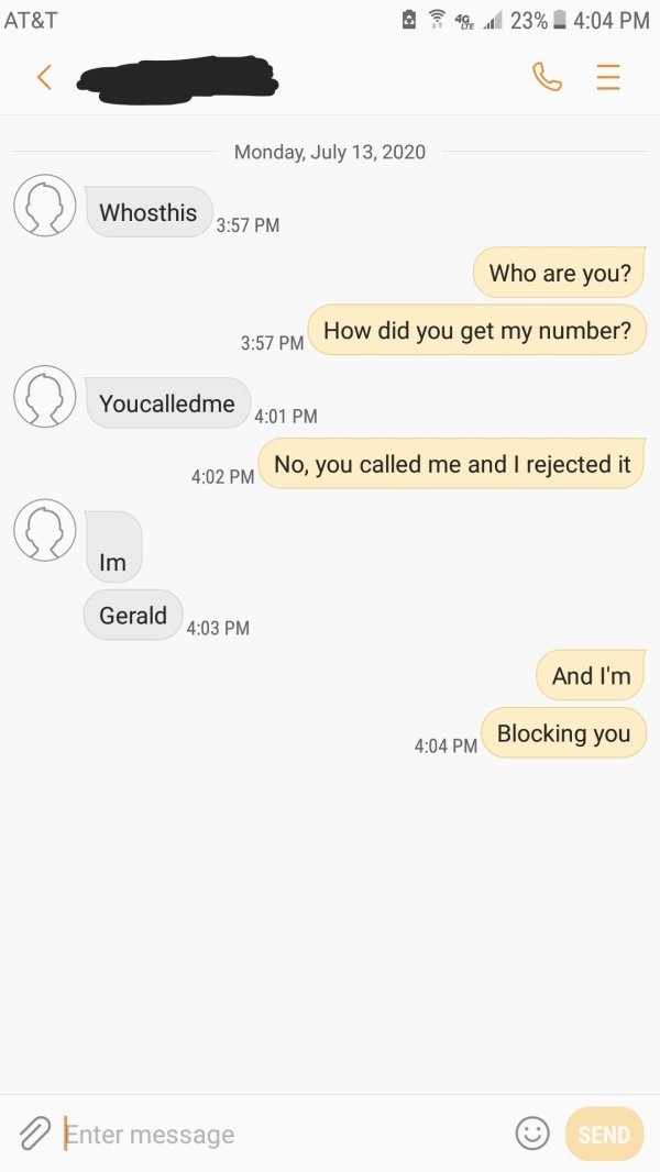 screenshot - At&T 49 23% Monday, Whosthis Who are you? How did you get my number? Youcalledme No, you called me and I rejected it Im Gerald And I'm Blocking you O Enter message Send