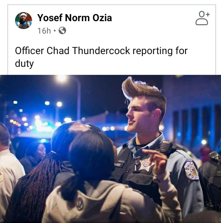 Yosef Norm Ozia 16h 8 Officer Chad Thundercock reporting for duty Era