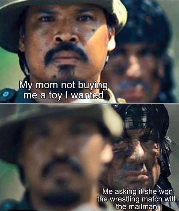 rambo toilet paper meme - My mom not buying me a toy I wanted Me asking if she won the wrestling match with the mailman