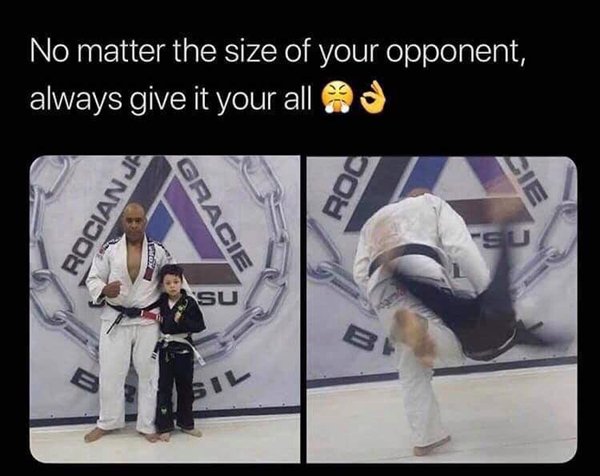 no matter the size give it your all - No matter the size of your opponent, always give it your all Rocianja Roc Gracie Su B