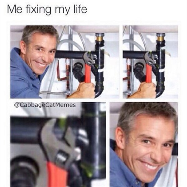 me fixing my life meme - Me fixing my life