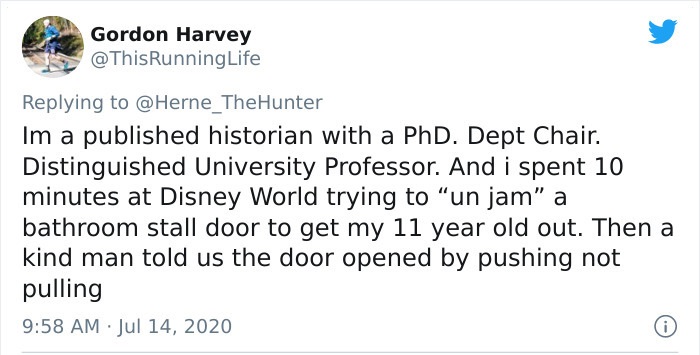 Radiology - Gordon Harvey Life Im a published historian with a PhD. Dept Chair. Distinguished University Professor. And i spent 10 minutes at Disney World trying to "un jam" a bathroom stall door to get my 11 year old out. Then a kind man told us the door