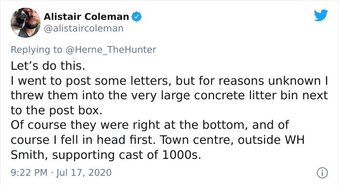 document - Alistair Coleman Let's do this. I went to post some letters, but for reasons unknown I threw them into the very large concrete litter bin next to the post box. Of course they were right at the bottom, and of course I fell in head first. Town ce