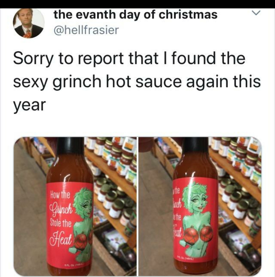 hot sauce meme - the evanth day of christmas Sorry to report that I found the sexy grinch hot sauce again this year How the Gunchi the Stole the Feat