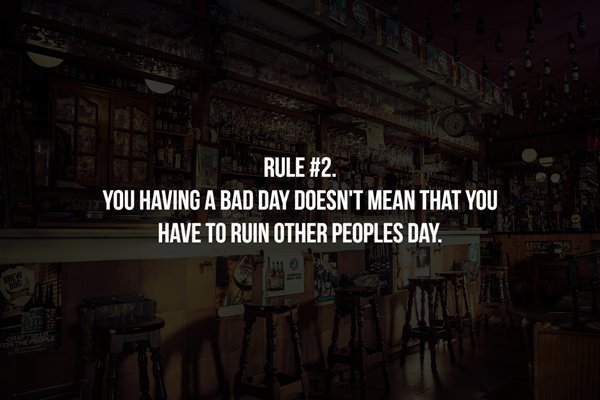 darkness - Rule . You Having A Bad Day Doesn'T Mean That You Have To Ruin Other Peoples Day.