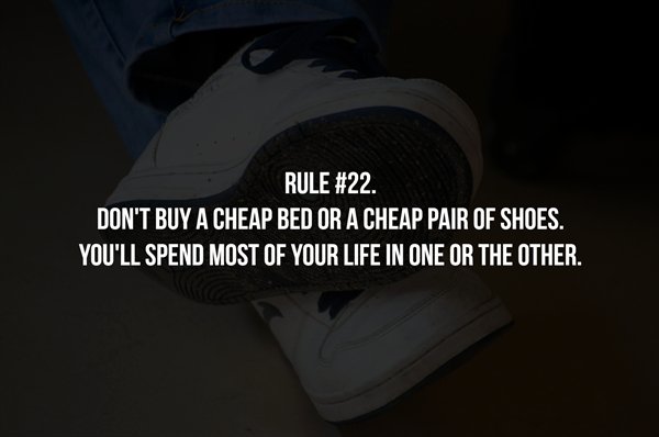 indiana - Rule Don'T Buy A Cheap Bed Or A Cheap Pair Of Shoes. You'Ll Spend Most Of Your Life In One Or The Other.