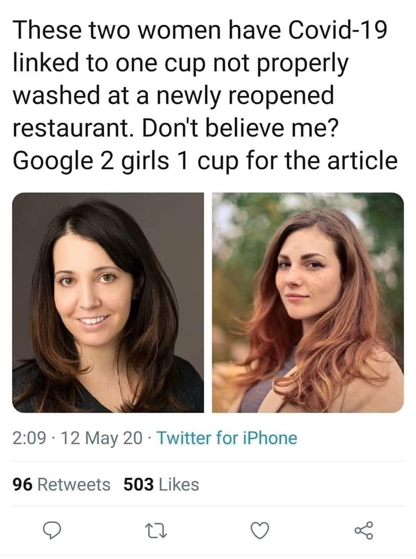 funny memes - 2 girls 1 cup covid meme - These two women have Covid19 linked to one cup not properly washed at a newly reopened restaurant. Don't believe me? Google 2 girls 1 cup for the article 12 May 20 Twitter for iPhone 96 503 8
