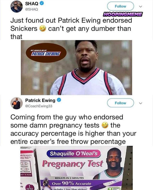 team sport - Shaq Hoopingmeme Just found out Patrick Ewing endorsed Snickers can't get any dumber than that Set Winkidan Sy Patrick Chewing Patrick Ewing Coming from the guy who endorsed some damn pregnancy tests the accuracy percentage is higher than you