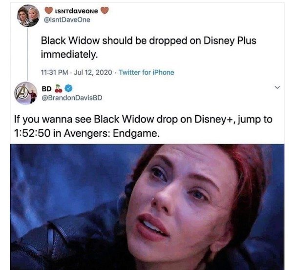 photo caption - LSNTdaveone Black Widow should be dropped on Disney Plus immediately. . Twitter for iPhone Bd If you wanna see Black Widow drop on Disney, jump to 50 in Avengers Endgame.
