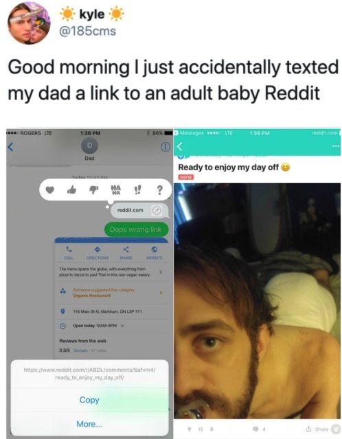 accidentally sent a pic to my dad - kyle Good morning I just accidentally texted my dad a link to an adult baby Reddit Rogers Le 86% Messages Le redditcom Dad Ready to enjoy my day off reddit.com Oops wrong link Ons There with every from potopada ry 115 M