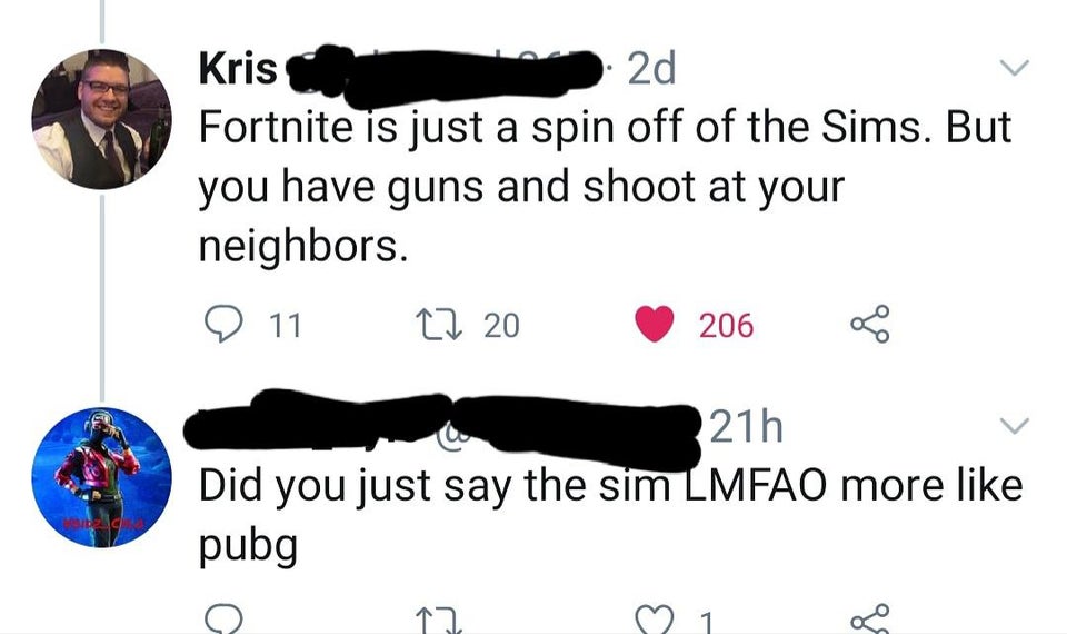 angle - Kris 2d Fortnite is just a spin off of the Sims. But you have guns and shoot at your neighbors. 11 27 20 206 og 21h Did you just say the sim Lmfao more pubg 20