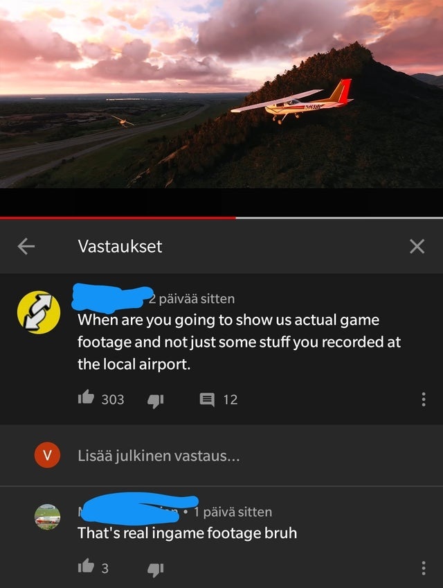 sky - Vastaukset X 2 piv sitten When are you going to show us actual game footage and not just some stuff you recorded at the local airport. 303 41 E 12 V Lis julkinen vastaus... 1 piv sitten That's real ingame footage bruh 16 3