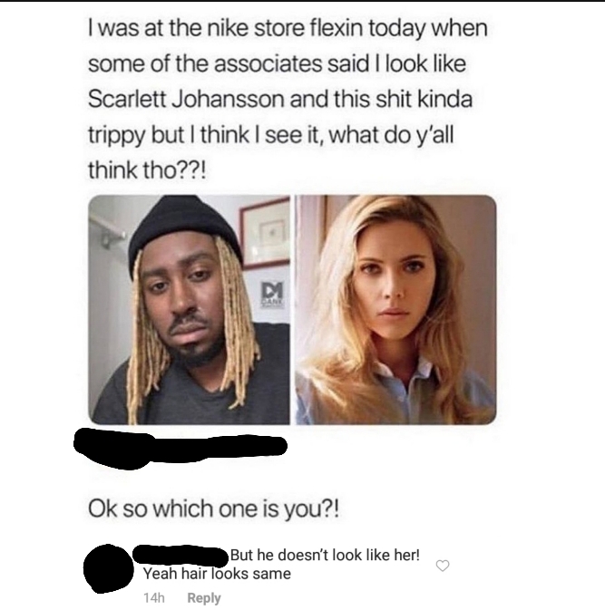 beard - I was at the nike store flexin today when some of the associates said I look Scarlett Johansson and this shit kinda trippy but I think I see it, what do y'all think tho??! Ok so which one is you?! But he doesn't look her! Yeah hair looks same 14h