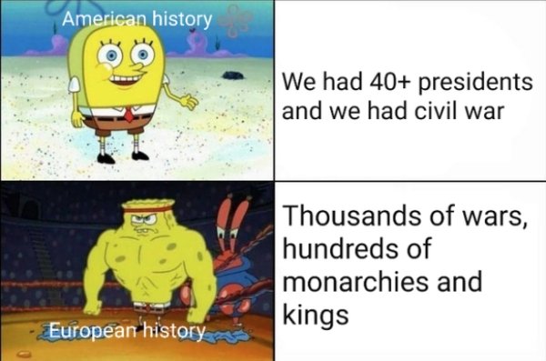 dank history memes - 2020 vs 2012 meme - American history We had 40 presidents and we had civil war Thousands of wars, hundreds of monarchies and kings European history