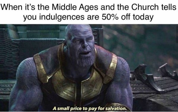 dank history memes - small price to pay for nice - When it's the Middle Ages and the Church tells you indulgences are 50% off today A small price to pay for salvation.