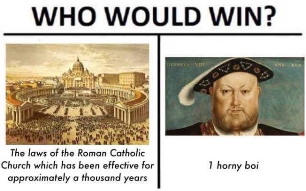 dank history memes - uk memes - Who Would Win? The laws of the Roman Catholic Church which has been effective for approximately a thousand years 1 horny boi