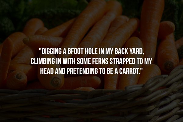 no fear - Digging A 6FOOT Hole In My Back Yard, Climbing In With Some Ferns Strapped To My Head And Pretending To Be A Carrot."