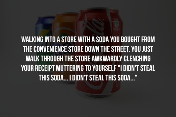 boo squad - Walking Into A Store With A Soda You Bought From The Convenience Store Down The Street. You Just Walk Through The Store Awkwardly Clenching Your Receipt Muttering To Yourself "I Didn'T Steal This Soda... I Didn'T Steal This Soda..."