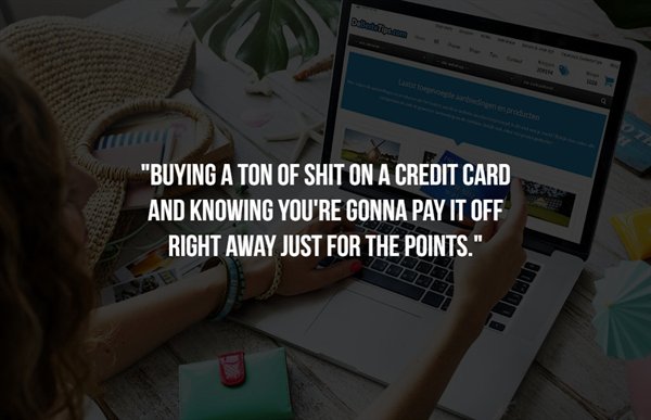 online shopping and banking - Buying A Ton Of Shit On A Credit Card And Knowing You'Re Gonna Pay It Off Right Away Just For The Points."