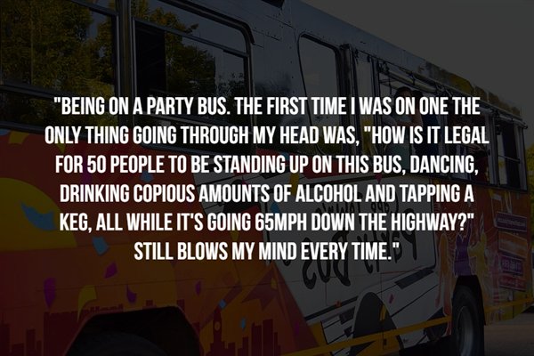 lance armstrong quotes - Being On A Party Bus. The First Time I Was On One The Only Thing Going Through My Head Was, "How Is It Legal For 50 People To Be Standing Up On This Bus, Dancing, Drinking Copious Amounts Of Alcohol And Tapping A Keg, All While It