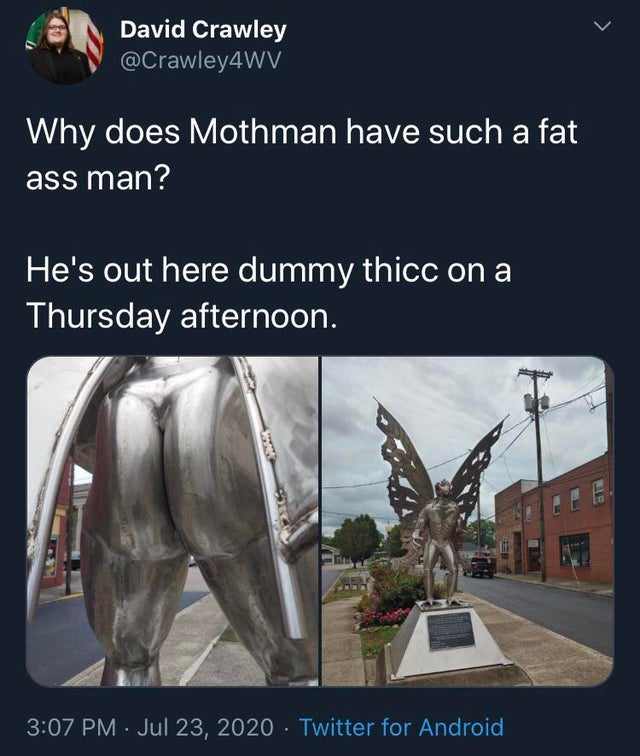 mothman statue - David Crawley Why does Mothman have such a fat ass man? He's out here dummy thicc on a Thursday afternoon. Be Twitter for Android