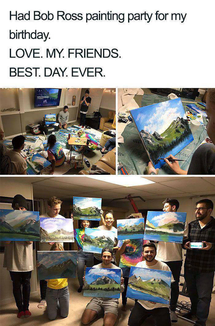 Birthday - Had Bob Ross painting party for my birthday Love. My. Friends. Best. Day. Ever.