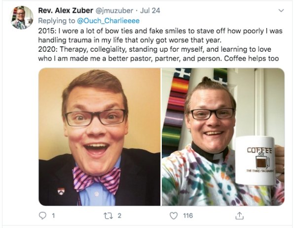 glasses - Rev. Alex Zuber Jul 24 2015 I wore a lot of bow ties and fake smiles to stave off how poorly I was handling trauma in my life that only got worse that year. 2020 Therapy, collegiality, standing up for myself, and learning to love who I am made m