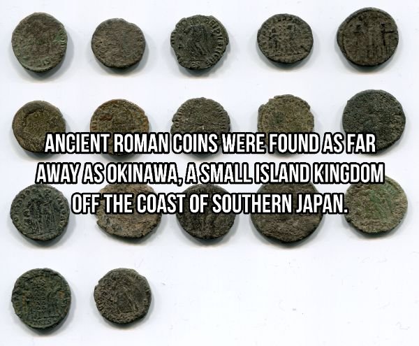 philosoraptor - Ancient Roman Coins Were Found As Far Away As Okinawa, A Small Island Kingdom Off The Coast Of Southern Japan.