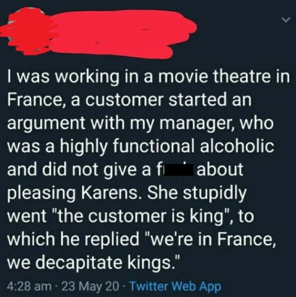 lyrics - I was working in a movie theatre in France, a customer started an argument with my manager, who was a highly functional alcoholic and did not give a fi about pleasing Karens. She stupidly went "the customer is king", to which he replied "we're in