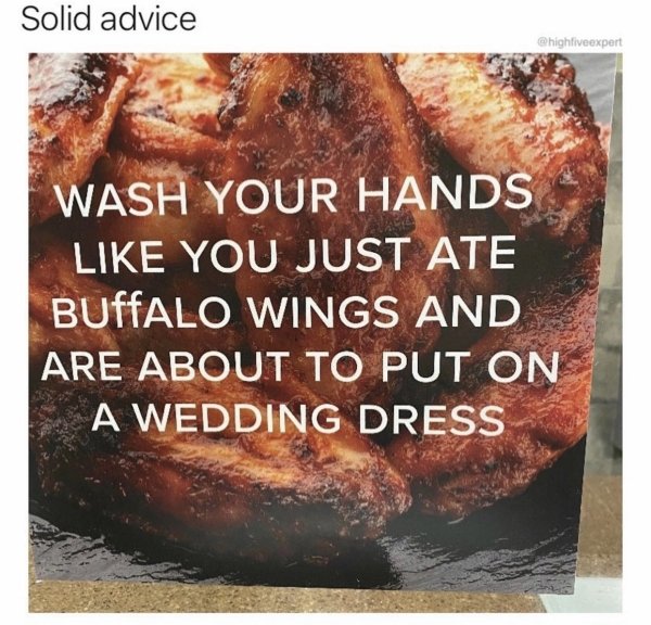 Solid advice Wash Your Hands You Just Ate BUffALO Wings And Are About To Put On A Wedding Dress