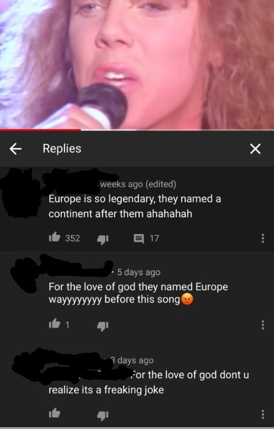 screenshot - Replies weeks ago edited Europe is so legendary, they named a continent after them ahahahah 352 17 5 days ago For the love of god they named Europe wayyyyyyyy before this song 3 days ago For the love of god dont u realize its a freaking joke