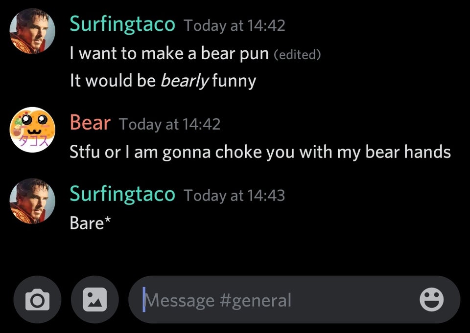 screenshot - Surfingtaco Today at I want to make a bear pun edited It would be bearly funny Bear Today at Stfu or I am gonna choke you with my bear hands Surfingtaco Today at Bare Message