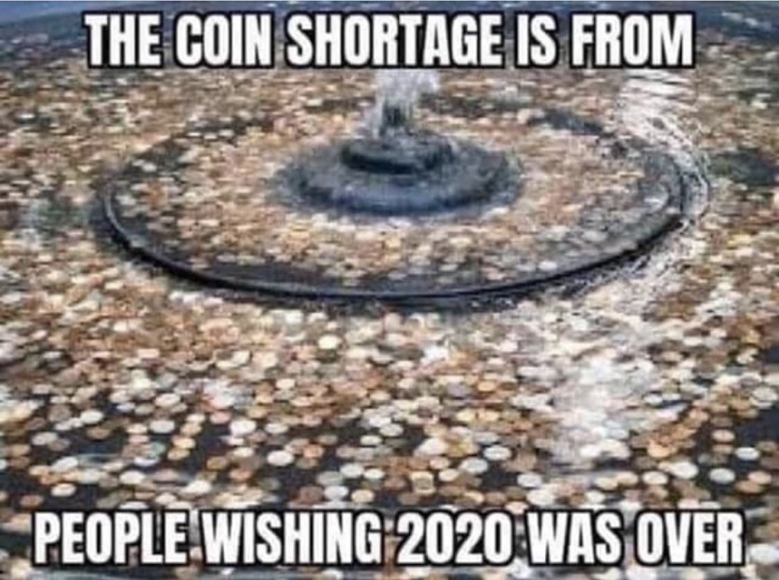 The Coin Shortage Is From People Wishing 2020 Was Over