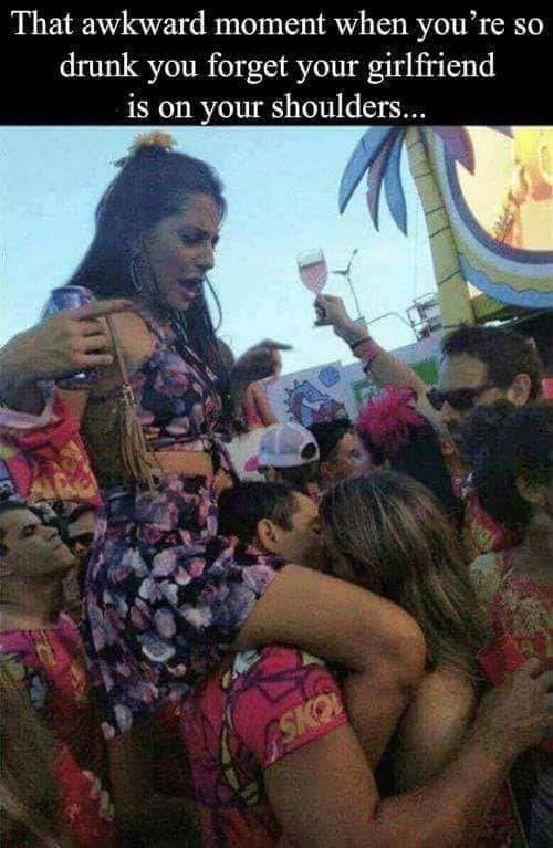 brazilian gf meme - So That awkward moment when you're drunk you forget your girlfriend is on your shoulders...