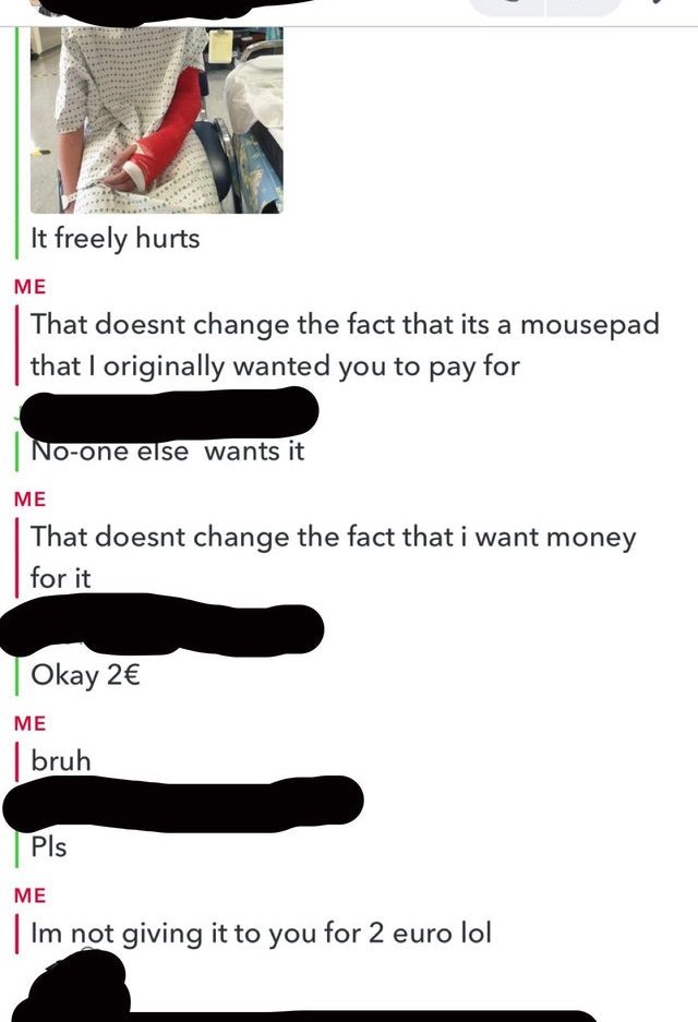 shoe - It freely hurts Me That doesnt change the fact that its a mousepad that I originally wanted you to pay for Noone else wants it Me That doesnt change the fact that i want money for it Okay 2 Me bruh Pls Me | Im not giving it to you for 2 euro lol