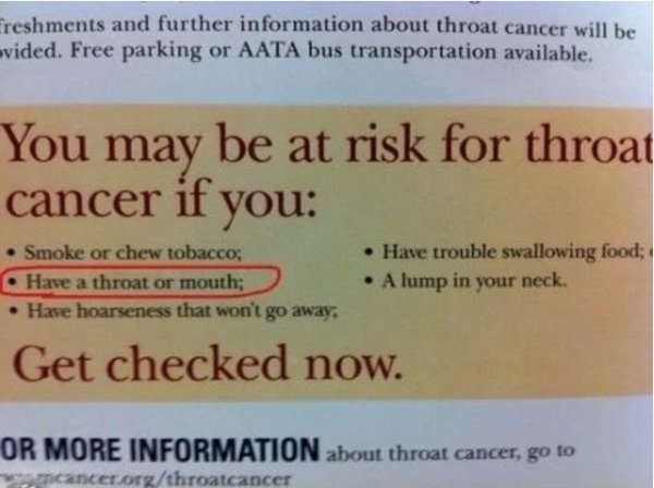 ridiculous warning labels - Ereshments and further information about throat cancer will be vided. Free parking or Aata bus transportation available. You may be at risk for throat cancer if you Smoke or chew tobacco; Have a throat or mouth; Have hoarseness