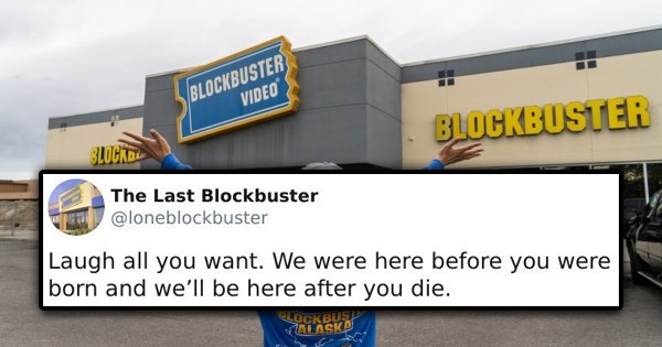 Blockbuster Video Blockbuster Blockel The Last Blockbuster Laugh all you want. We were here before you were born and we'll be here after you die. Slockbus Alaska