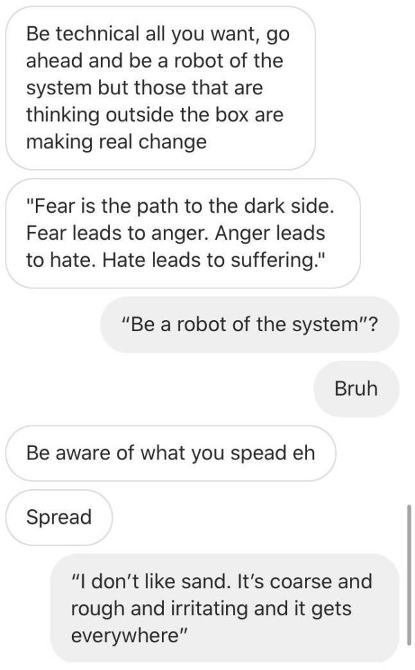 number - Be technical all you want, go ahead and be a robot of the system but those that are thinking outside the box are making real change "Fear is the path to the dark side. Fear leads to anger. Anger leads to hate. Hate leads to suffering." "Be a robo