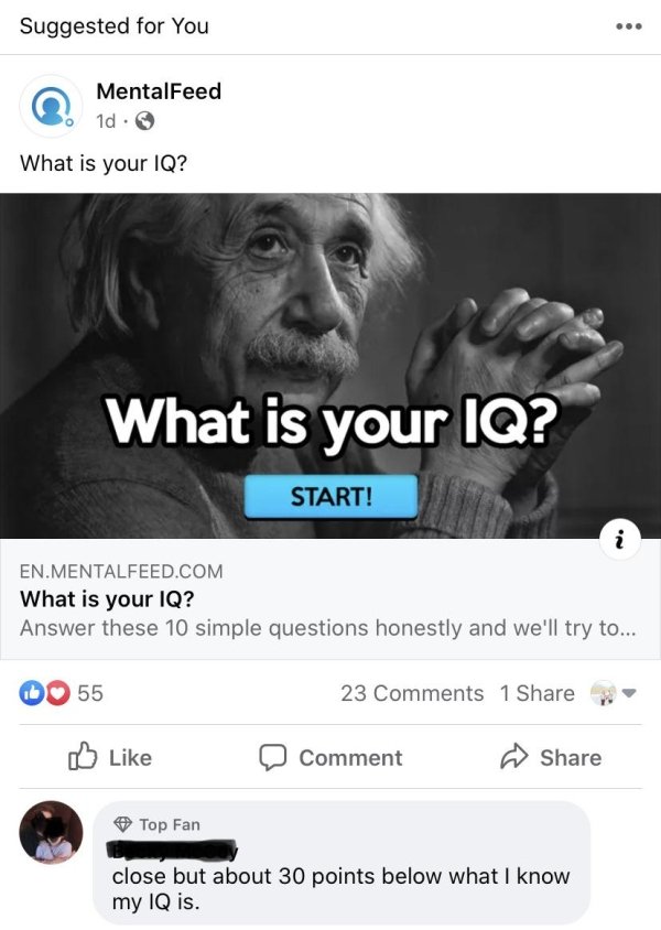 albert einstein - Suggested for You MentalFeed 1d. What is your Iq? What is your Iq? Start! En.Mentalfeed.Com What is your Iq? Answer these 10 simple questions honestly and we'll try to... 55 23 1 Comment Top Fan close but about 30 points below what I kno