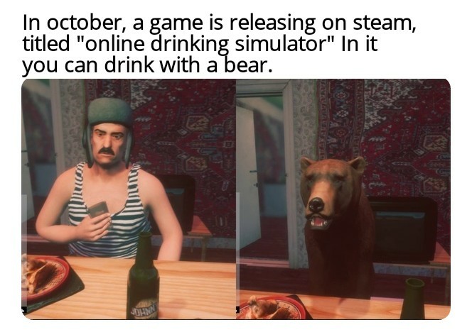 photo caption - In october, a game is releasing on steam, titled "online drinking simulator" In it you can drink with a bear.