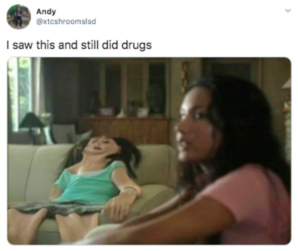 saw this and still did drugs - Andy I saw this and still did drugs