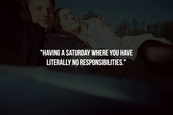 darkness - "Having A Saturday Where You Have Literally No Responsibilities."