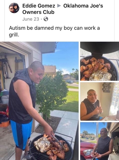 dish - Eddie Gomez Oklahoma Joe's Owners Club June 23 Autism be damned my boy can work a grill.