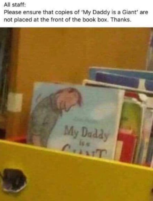 my daddy is a cunt - All staff Please ensure that copies of 'My Daddy is a Giant' are not placed at the front of the book box. Thanks. My Daddy is