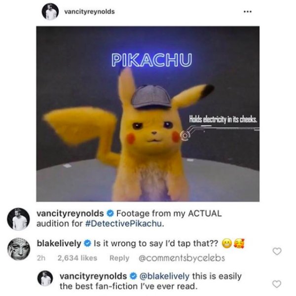 vancityreynolds PikaChu Holds electricity in its cheeks. vancityreynolds Footage from my Actual audition for Pikachu. blakelively Is it wrong to say I'd tap that?? vancityreynolds this is easily the best fan fiction I've ever read