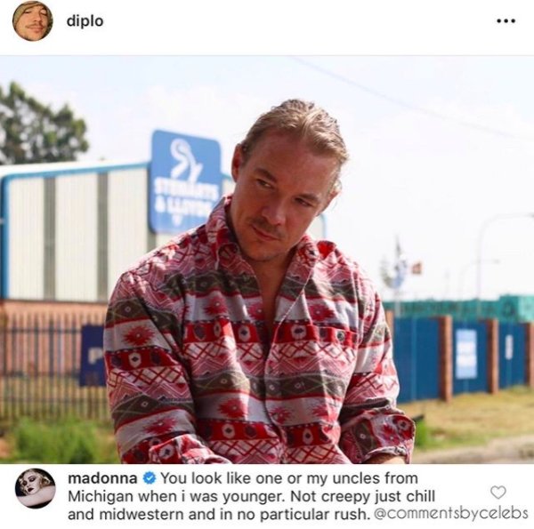 diplo madonna You look one or my uncles from Michigan when i was younger. Not creepy just chill and midwestern and in no particular rush.