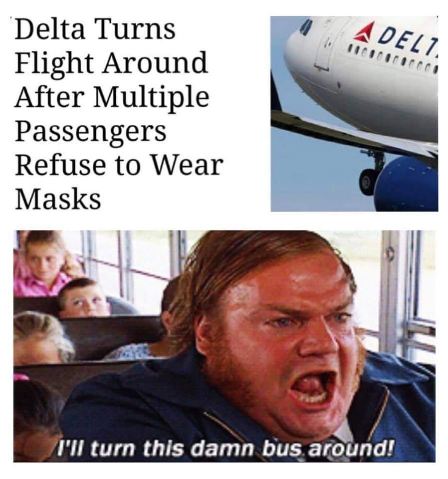 Delta Turns Flight Around After Multiple Passengers Refuse to Wear Masks I'll turn this damn bus around!