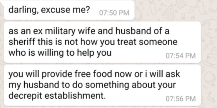 handwriting - darling, excuse me? as an ex military wife and husband of a sheriff this is not how you treat someone who is willing to help you you will provide free food now or i will ask my husband to do something about your decrepit establishment.