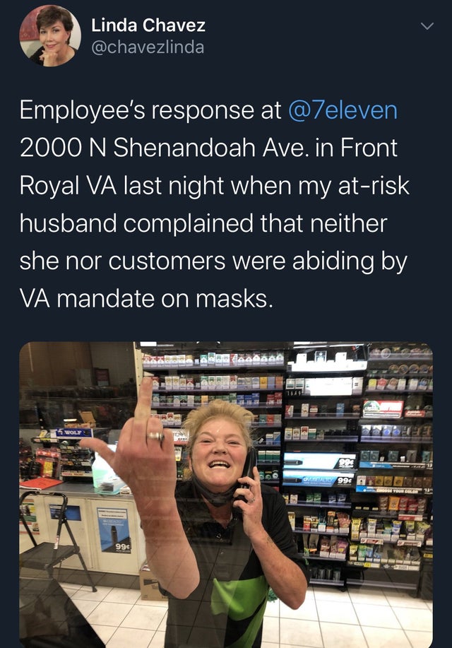 media - Linda Chavez Employee's response at 2000 N Shenandoah Ave. in Front Royal Va last night when my atrisk husband complained that neither she nor customers were abiding by Va mandate on masks. 444 222 Gear 99 Met Des 99
